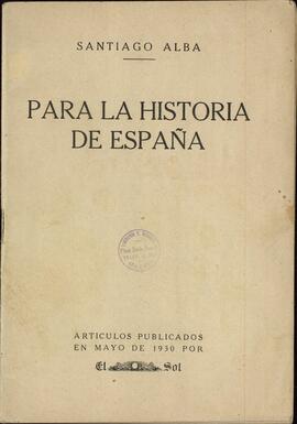 Alba, Santiago. Para la historia de España: Artículos publicados en mayo 1930 por El Sol