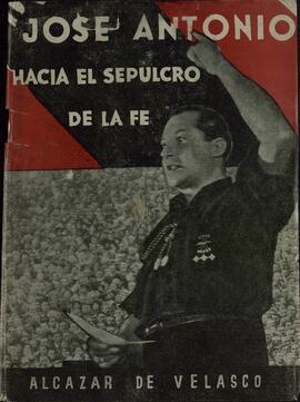 Alcázar de Velasco, Á. José Antonio, hacia el sepulcro de la fe. Madrid, 1939.