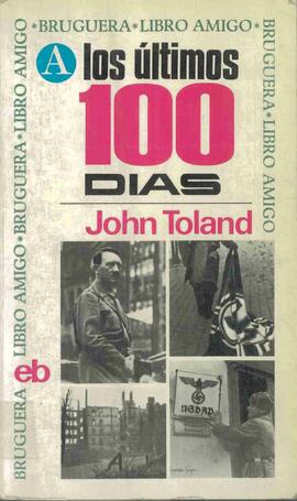Toland, John (1912-2004): Los Últimos 100 Días. Madrid, 1966