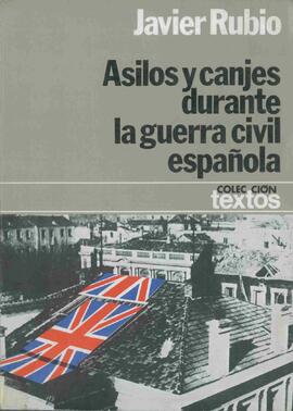 Rubio, Javier: Asilos y Canjes durante la Guerra Civil Española. Barcelona, 1979