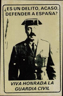 "¿Es un Delito, Acaso, Defender a España? Viva Honrada la Guardia Civil" (con efigie del General Tejero).
