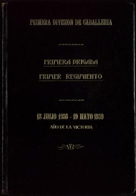 "Primera División de Caballería. Primera Brigada. Primer regimiento. 18 julio 1936 - 19 mayo 1939". (1939)