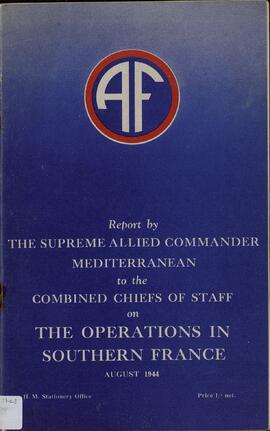 Informe del Comandante supremo de los Aliados en el Mediterráneo para los jefes de las fuerzas combinadas que operan en el sureste de Francia. Agosto 1944