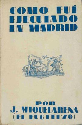 Miquelarena, Jacinto (1891-1962): Cómo fui ejecutado en Madrid. Ávila, 1937
