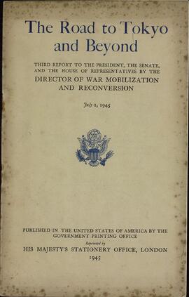 El Camino a Tokio y Más Allá: Tercer Informe al Presidente, al Senado y a la Cámara de Representantes por el Director de Movilización para la Guerra y Reconversión (John W. Snyder, 1895-1985). 1 julio 1945