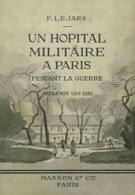Lejars, Félix. Un hospital militar en París durante la guerra. Villemin, 1914-1919. París, 1923.