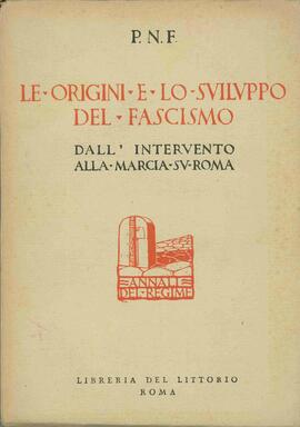 Partido Nacional Fascista. "El Origen y el Desarrollo del Fascismo: De la Invervención a la Marcha sobre Roma". Roma, 1928.