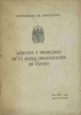 Aspectos y Problemas de la Nueva Organización de España (Ciclo de Conferencias en la Universidad de Barcelona). Barcelona, 1939